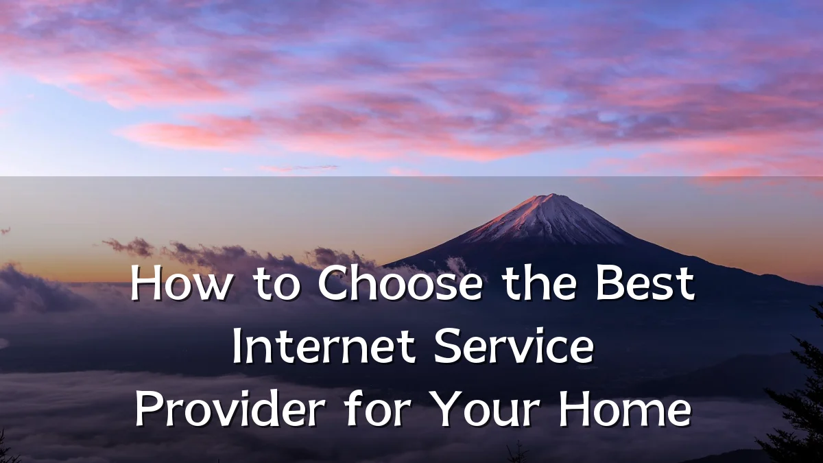 How to Choose the Best Internet Service Provider for Your Home
