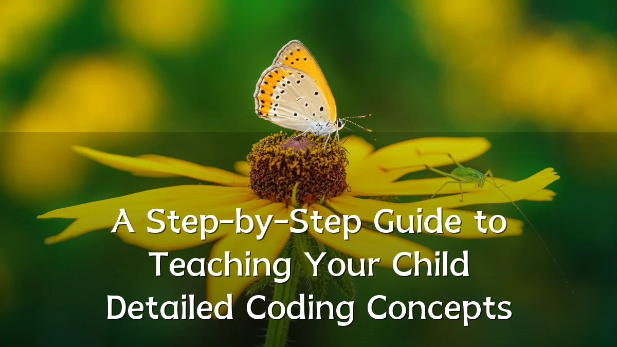 A Step-by-Step Guide to Teaching Your Child Detailed Coding Concepts