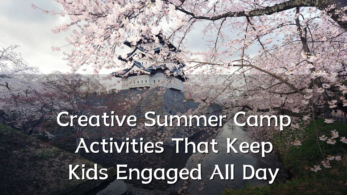 Creative Summer Camp Activities That Keep Kids Engaged All Day