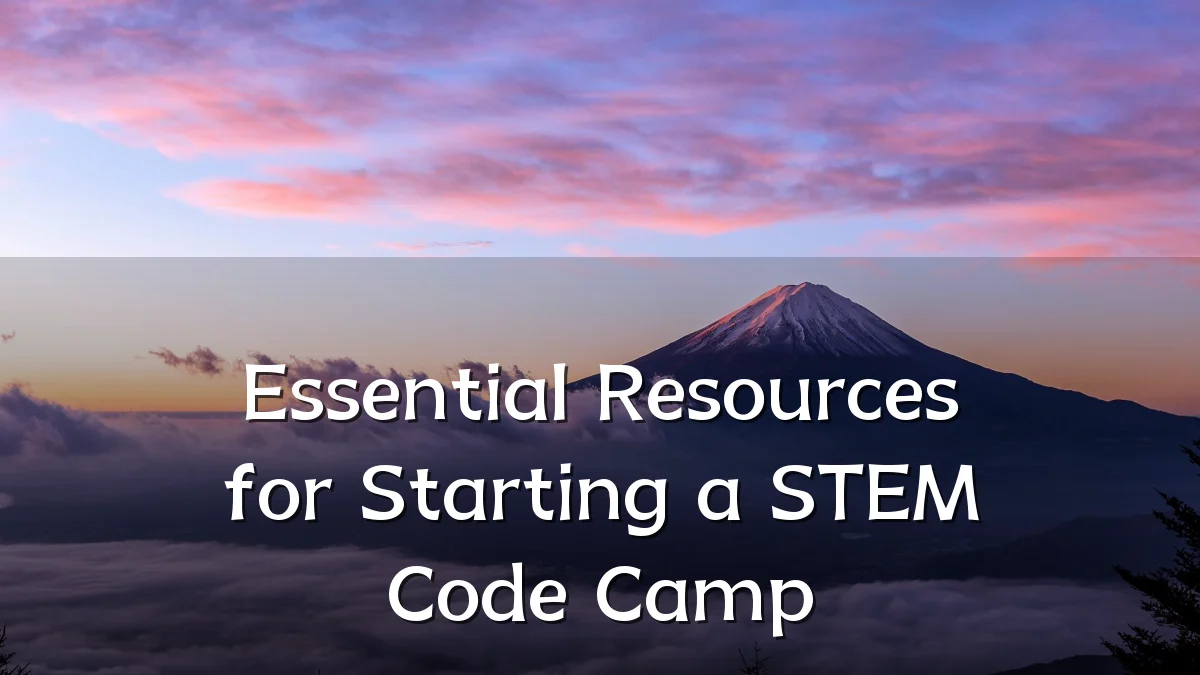 Essential Resources for Starting a STEM Code Camp