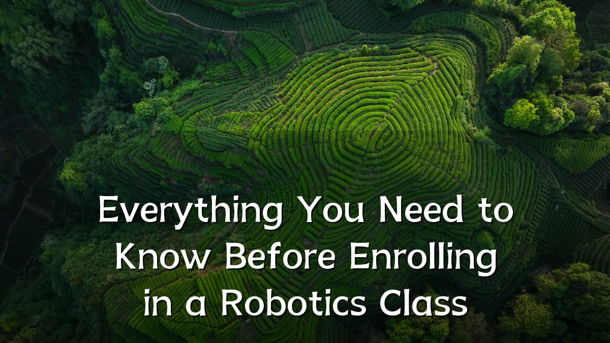 Everything You Need to Know Before Enrolling in a Robotics Class