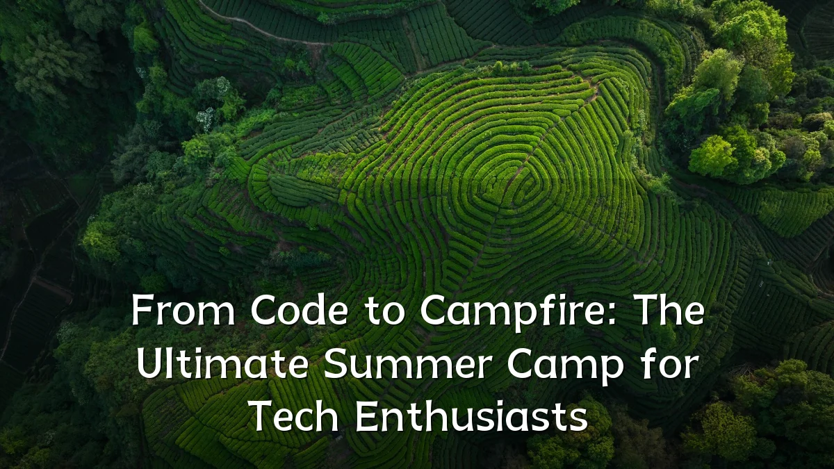 From Code to Campfire: The Ultimate Summer Camp for Tech Enthusiasts
