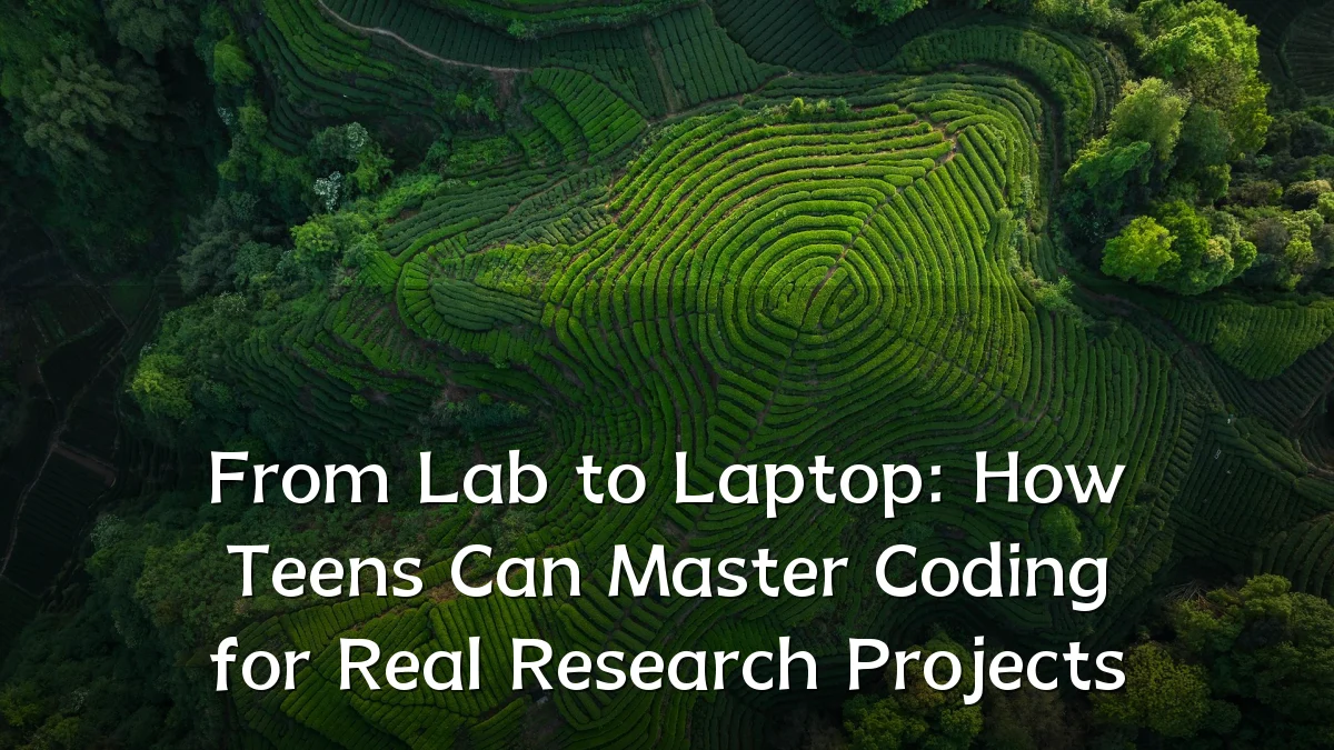 From Lab to Laptop: How Teens Can Master Coding for Real Research Projects