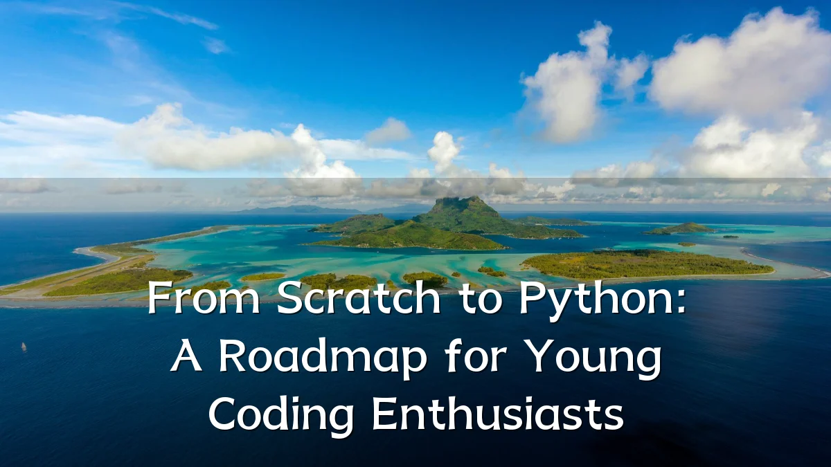 From Scratch to Python: A Roadmap for Young Coding Enthusiasts