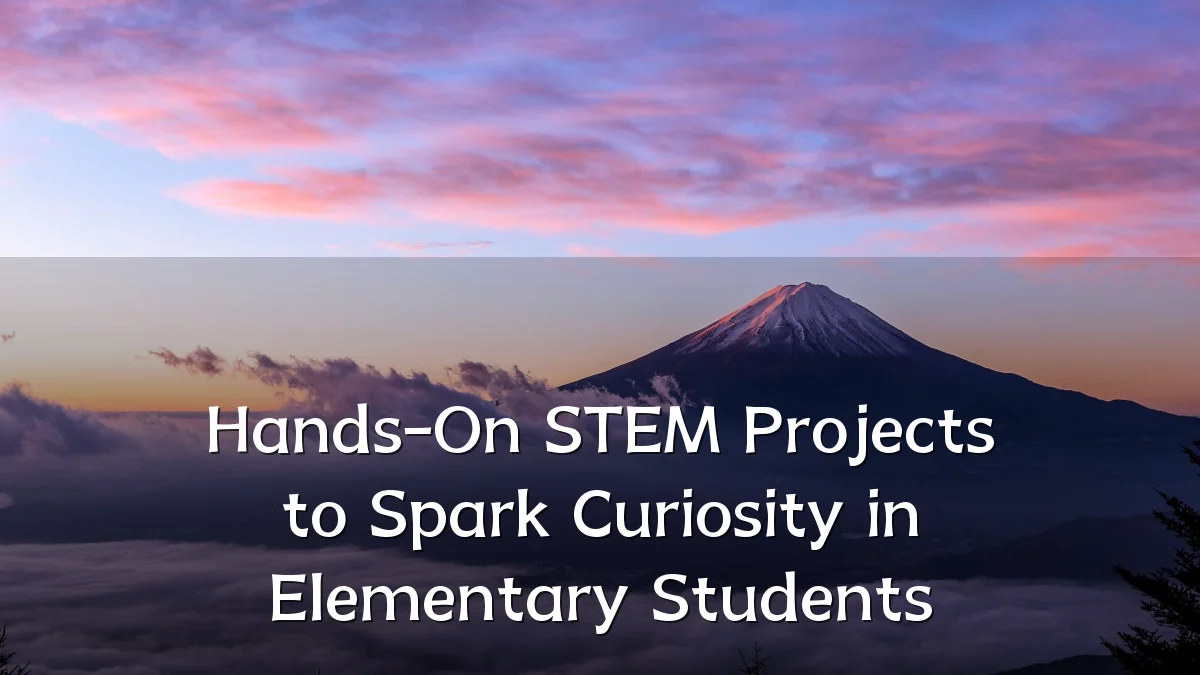 Hands-On STEM Projects to Spark Curiosity in Elementary Students