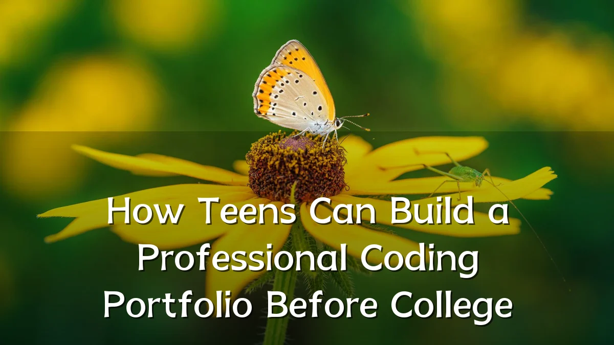 How Teens Can Build a Professional Coding Portfolio Before College