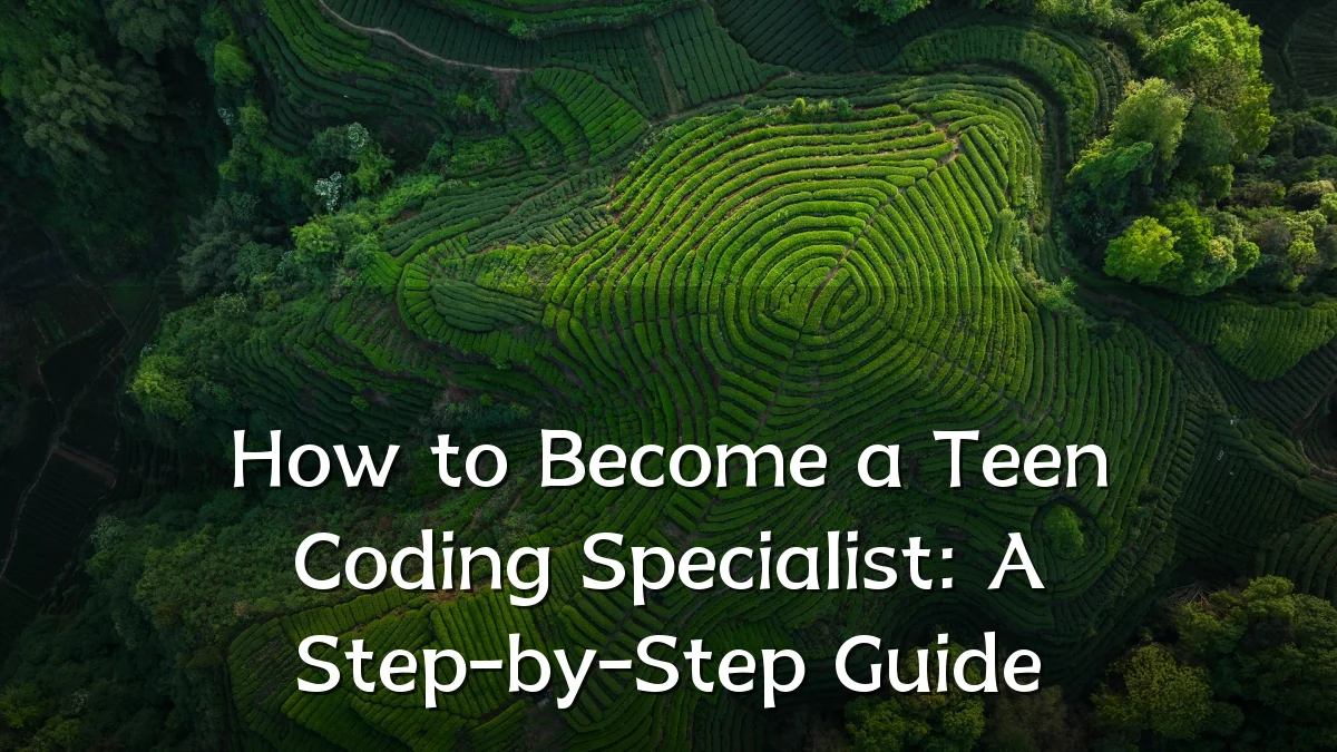 How to Become a Teen Coding Specialist: A Step-by-Step Guide