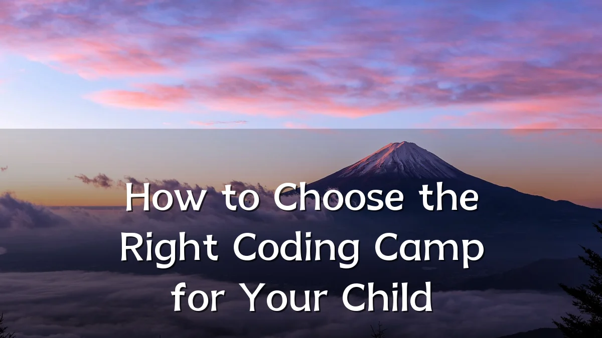 How to Choose the Right Coding Camp for Your Child