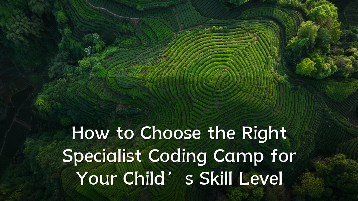 How to Choose the Right Specialist Coding Camp for Your Child’s Skill Level