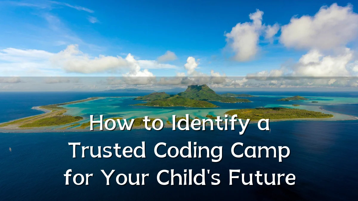 How to Identify a Trusted Coding Camp for Your Child's Future