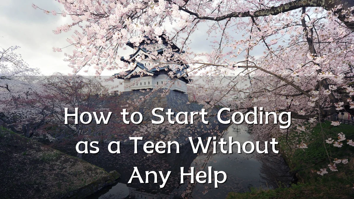 How to Start Coding as a Teen Without Any Help