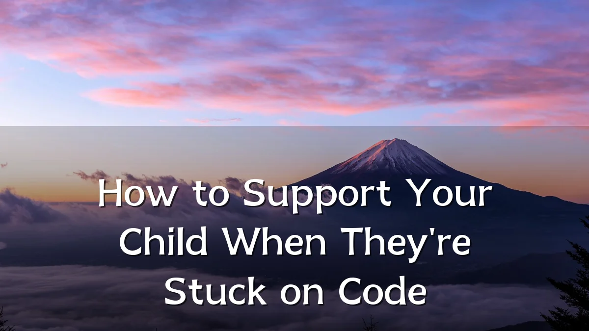 How to Support Your Child When They're Stuck on Code