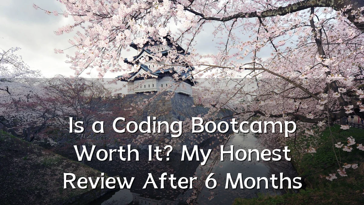 Is a Coding Bootcamp Worth It? My Honest Review After 6 Months