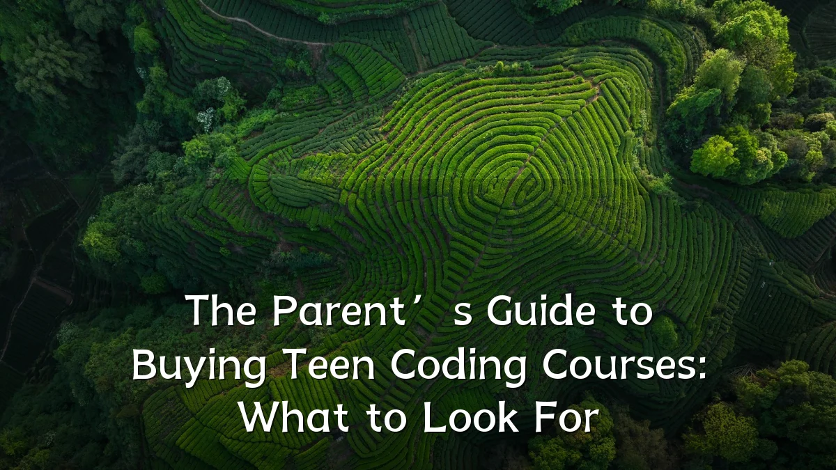 The Parent’s Guide to Buying Teen Coding Courses: What to Look For