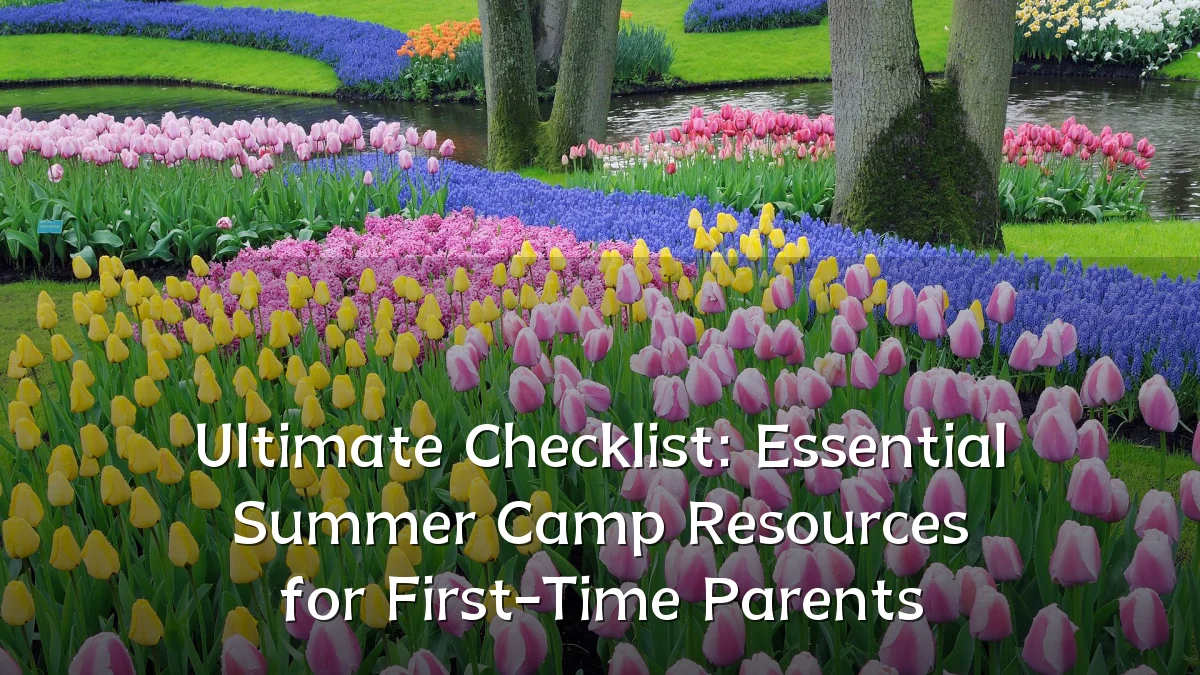 Ultimate Checklist: Essential Summer Camp Resources for First-Time Parents