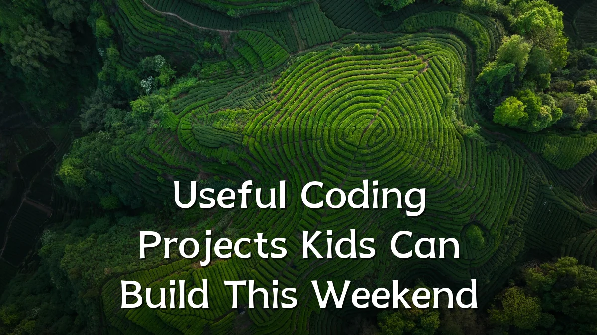 Useful Coding Projects Kids Can Build This Weekend