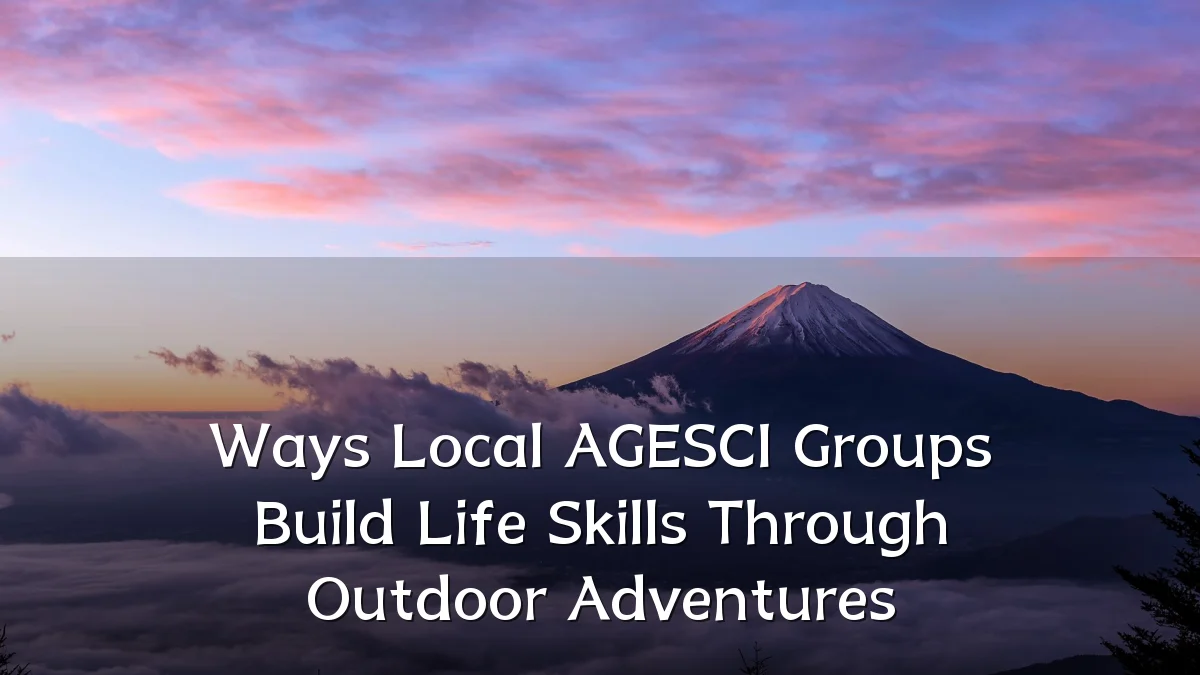 Ways Local AGESCI Groups Build Life Skills Through Outdoor Adventures