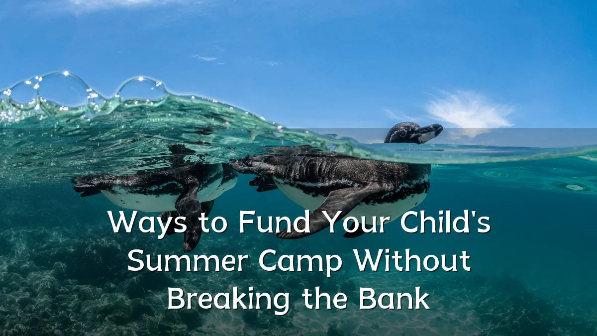 Ways to Fund Your Child's Summer Camp Without Breaking the Bank