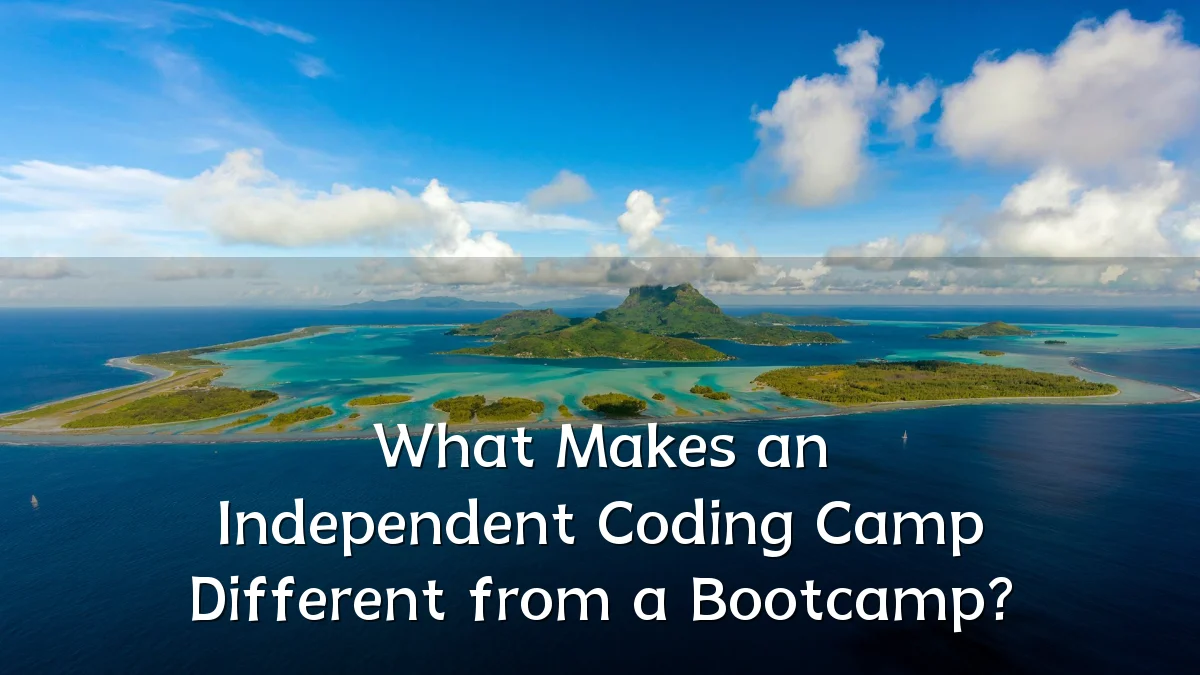 What Makes an Independent Coding Camp Different from a Bootcamp?