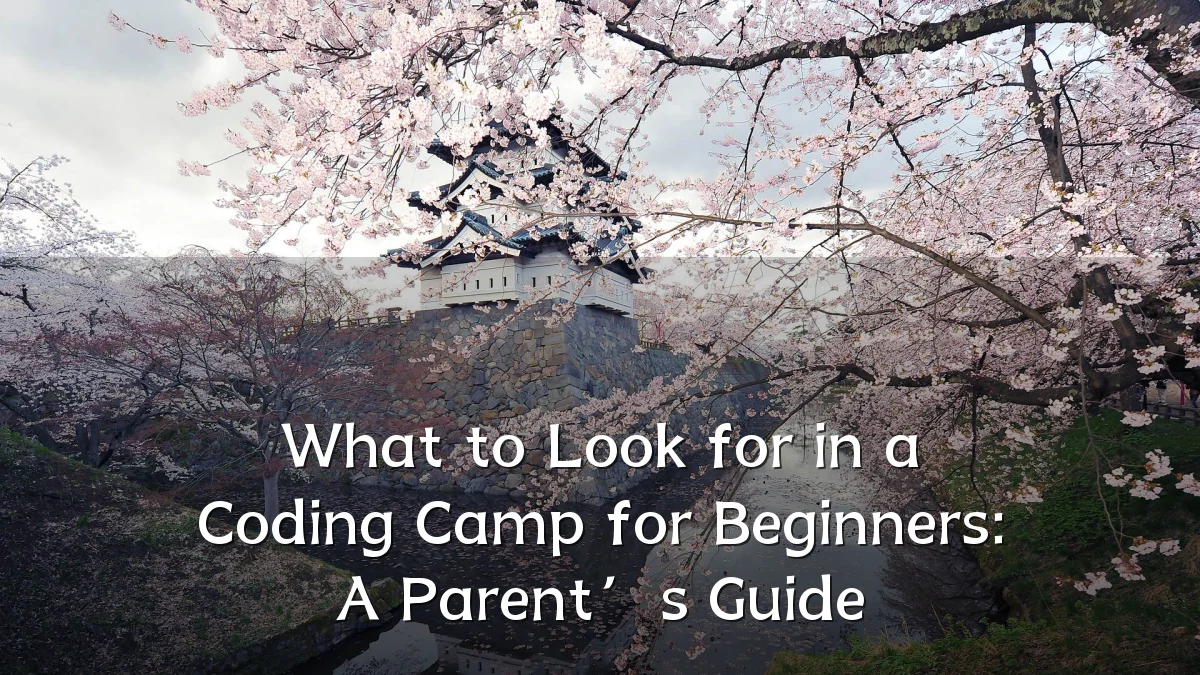 What to Look for in a Coding Camp for Beginners: A Parent’s Guide