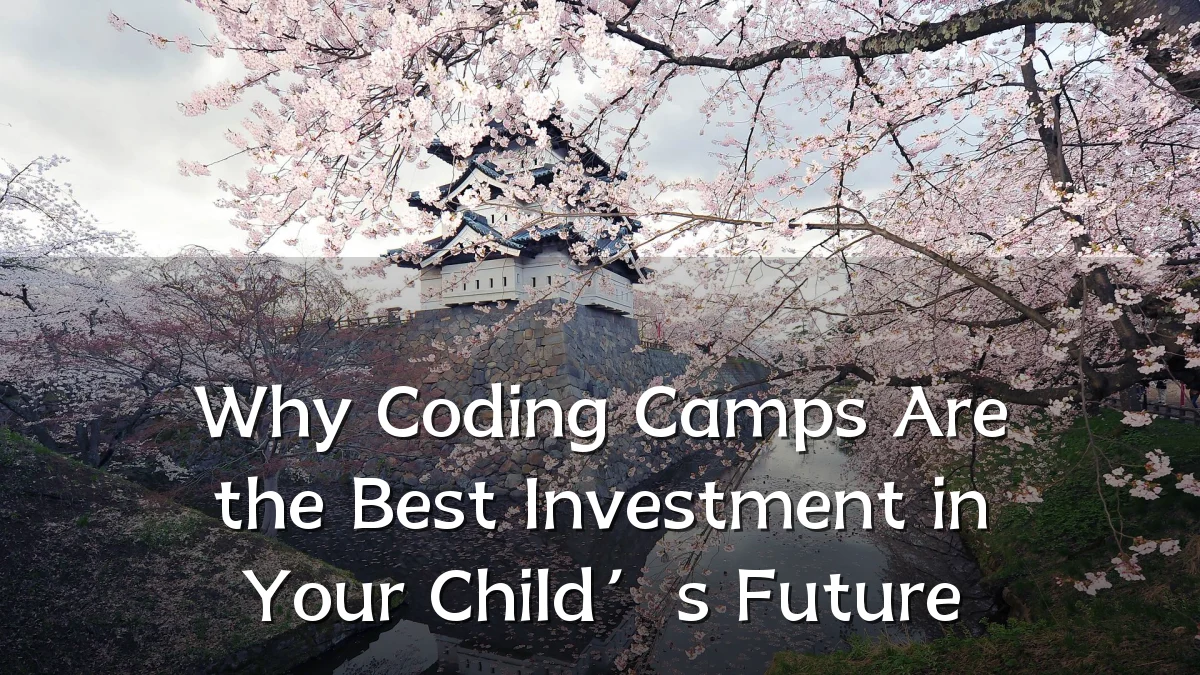 Why Coding Camps Are the Best Investment in Your Child’s Future
