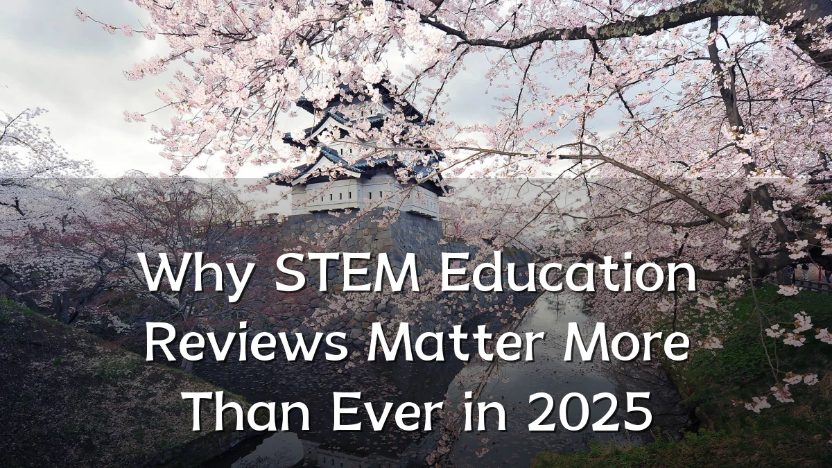 Why STEM Education Reviews Matter More Than Ever in 2025