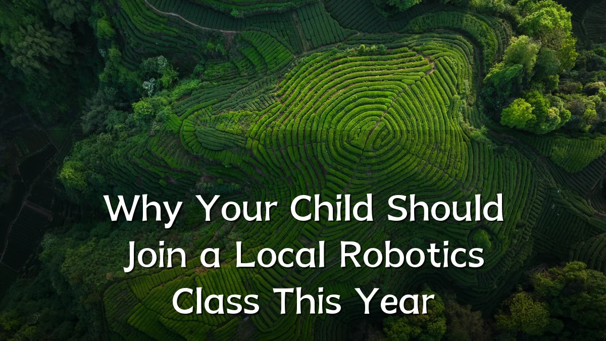 Why Your Child Should Join a Local Robotics Class This Year