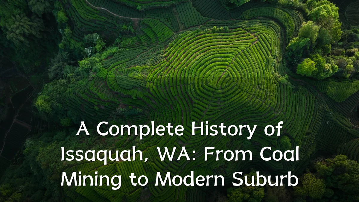A Complete History of Issaquah, WA: From Coal Mining to Modern Suburb