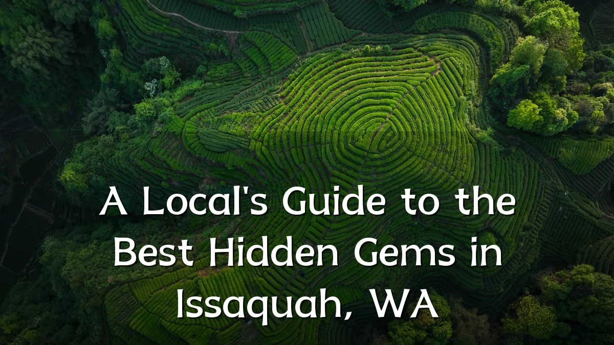 A Local's Guide to the Best Hidden Gems in Issaquah, WA