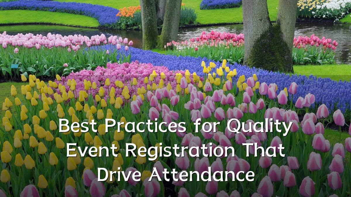 Best Practices for Quality Event Registration That Drive Attendance