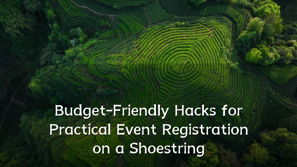 Budget-Friendly Hacks for Practical Event Registration on a Shoestring
