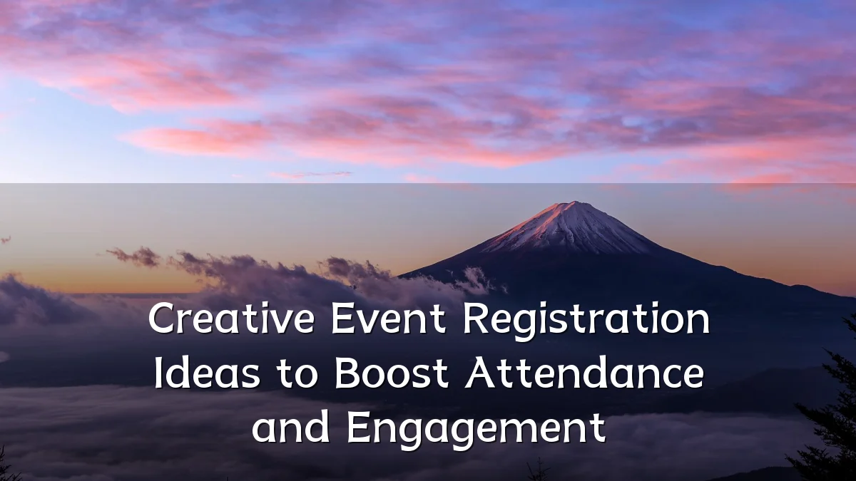 Creative Event Registration Ideas to Boost Attendance and Engagement