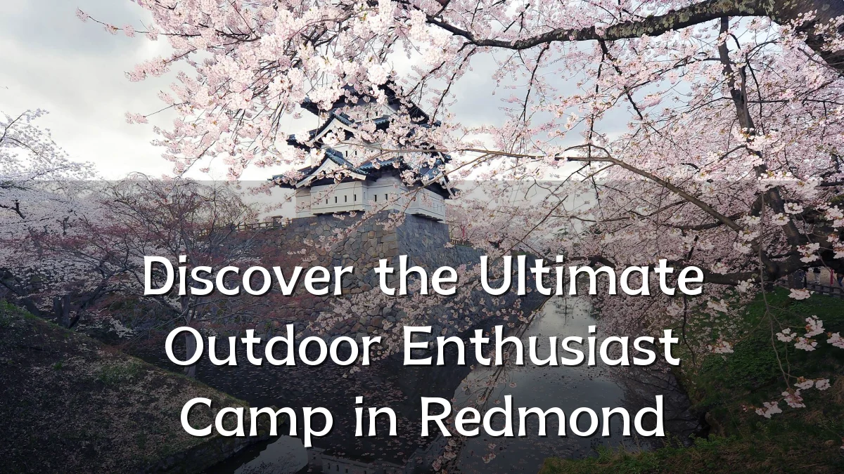 Discover the Ultimate Outdoor Enthusiast Camp in Redmond