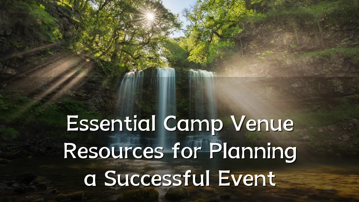 Essential Camp Venue Resources for Planning a Successful Event