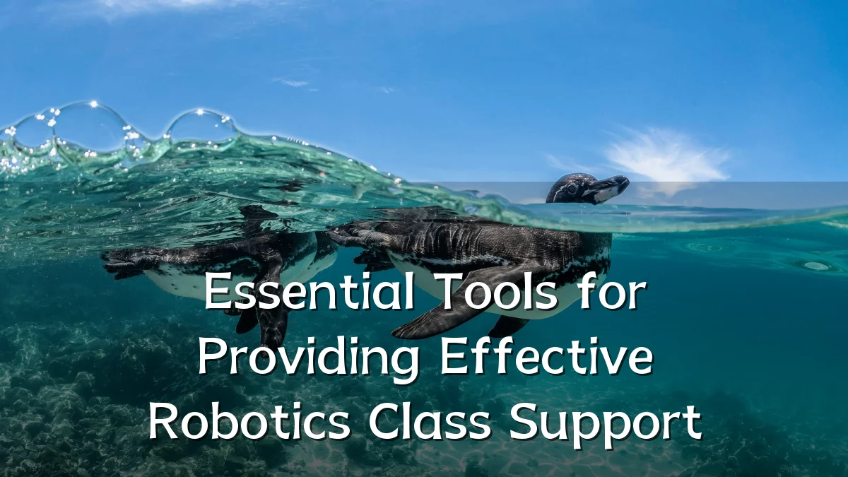 Essential Tools for Providing Effective Robotics Class Support