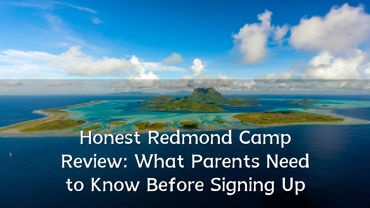 Honest Redmond Camp Review: What Parents Need to Know Before Signing Up