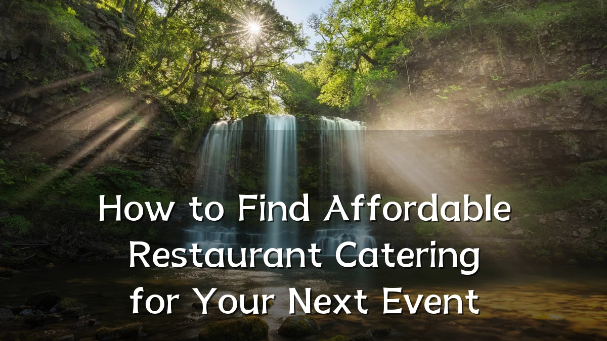 How to Find Affordable Restaurant Catering for Your Next Event