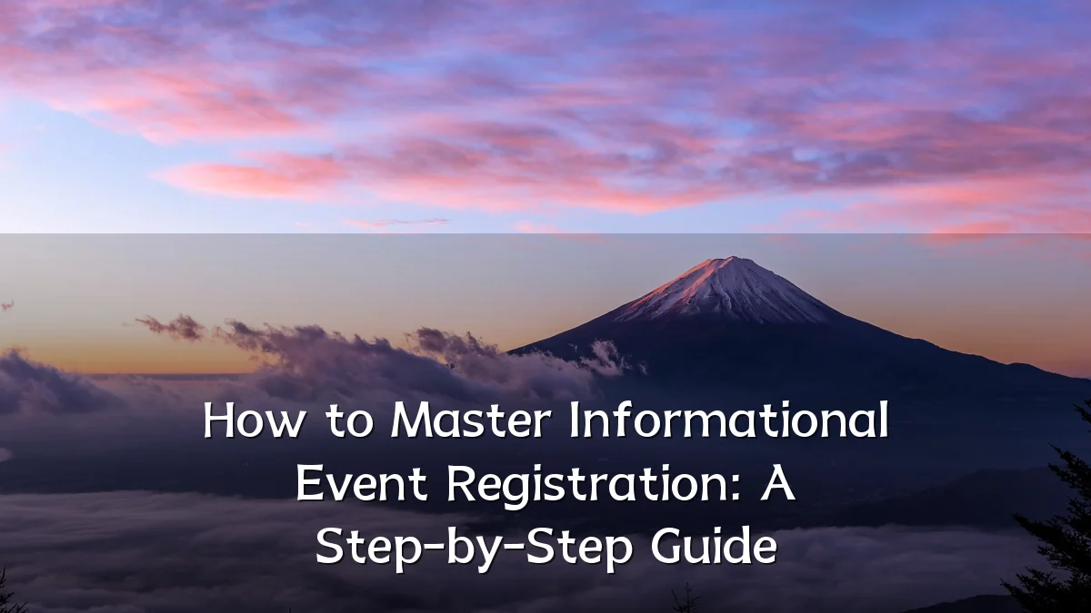 How to Master Informational Event Registration: A Step-by-Step Guide