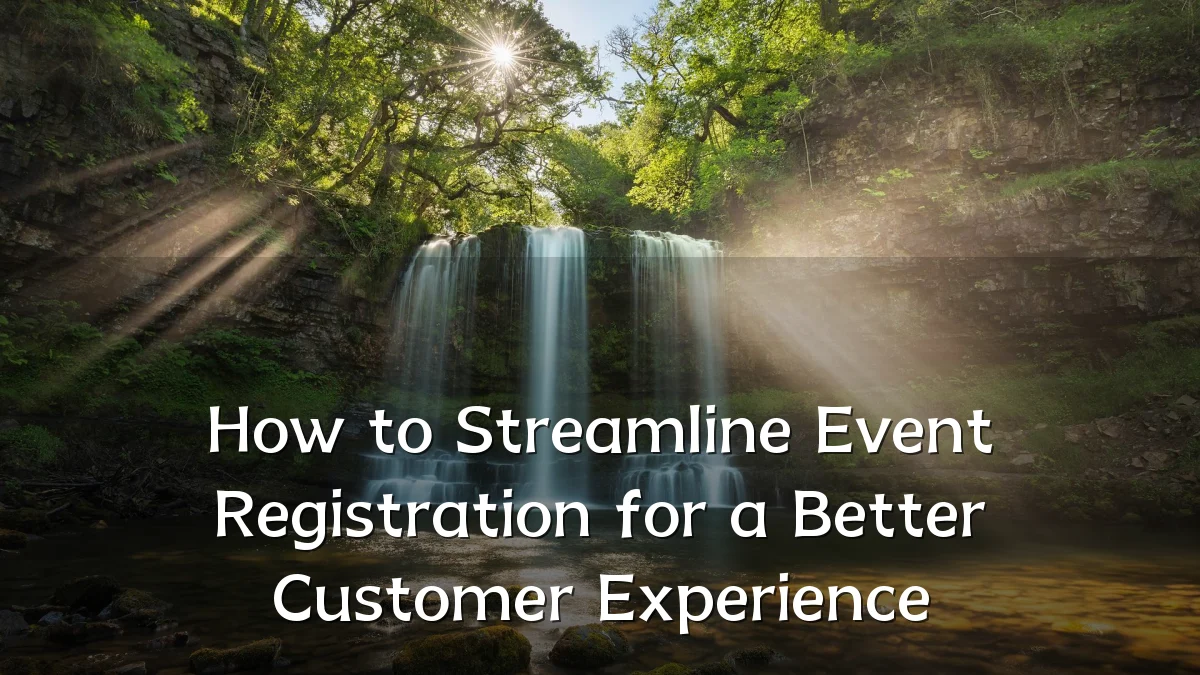 How to Streamline Event Registration for a Better Customer Experience