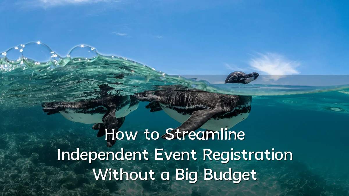 How to Streamline Independent Event Registration Without a Big Budget