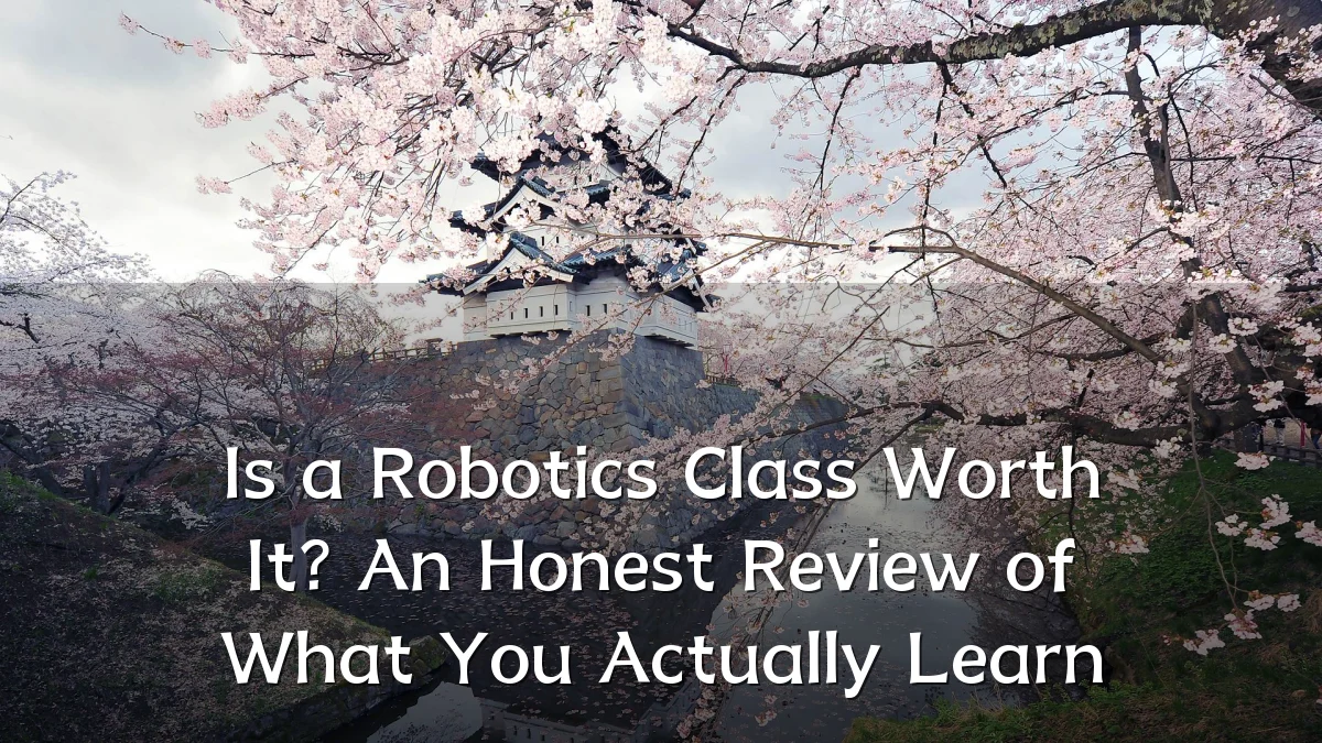 Is a Robotics Class Worth It? An Honest Review of What You Actually Learn