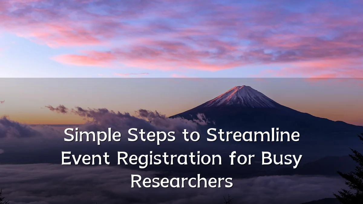 Simple Steps to Streamline Event Registration for Busy Researchers