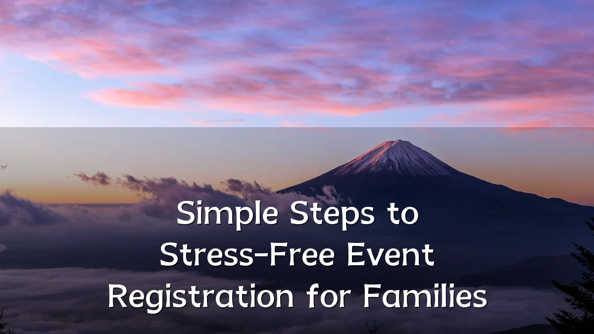 Simple Steps to Stress-Free Event Registration for Families