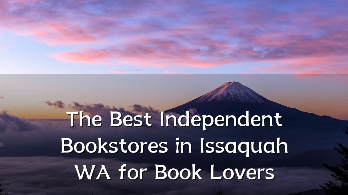 The Best Independent Bookstores in Issaquah WA for Book Lovers