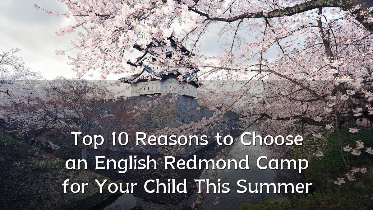 Top 10 Reasons to Choose an English Redmond Camp for Your Child This Summer