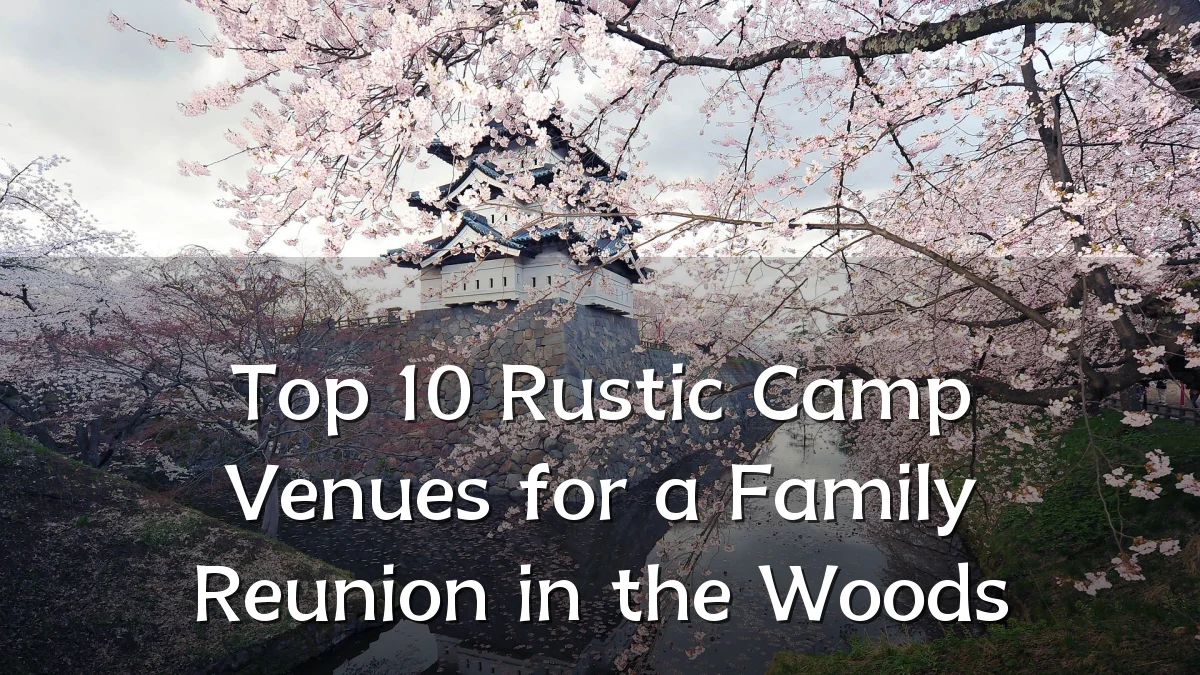 Top 10 Rustic Camp Venues for a Family Reunion in the Woods