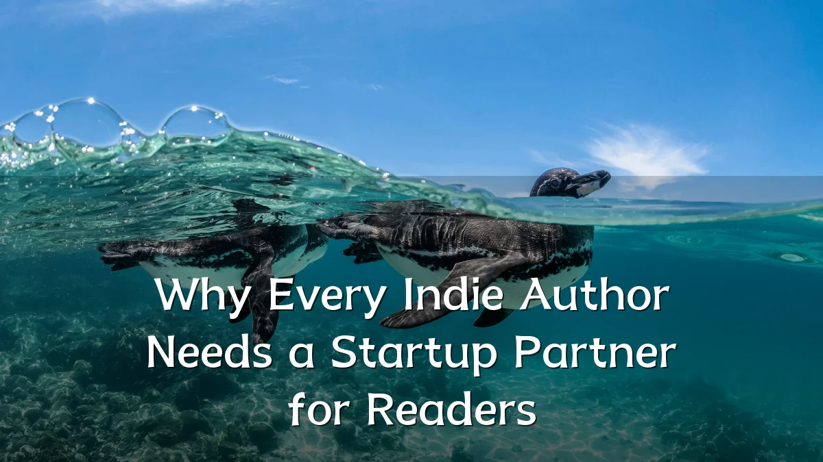 Why Every Indie Author Needs a Startup Partner for Readers