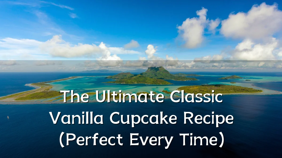 The Ultimate Classic Vanilla Cupcake Recipe (Perfect Every Time)