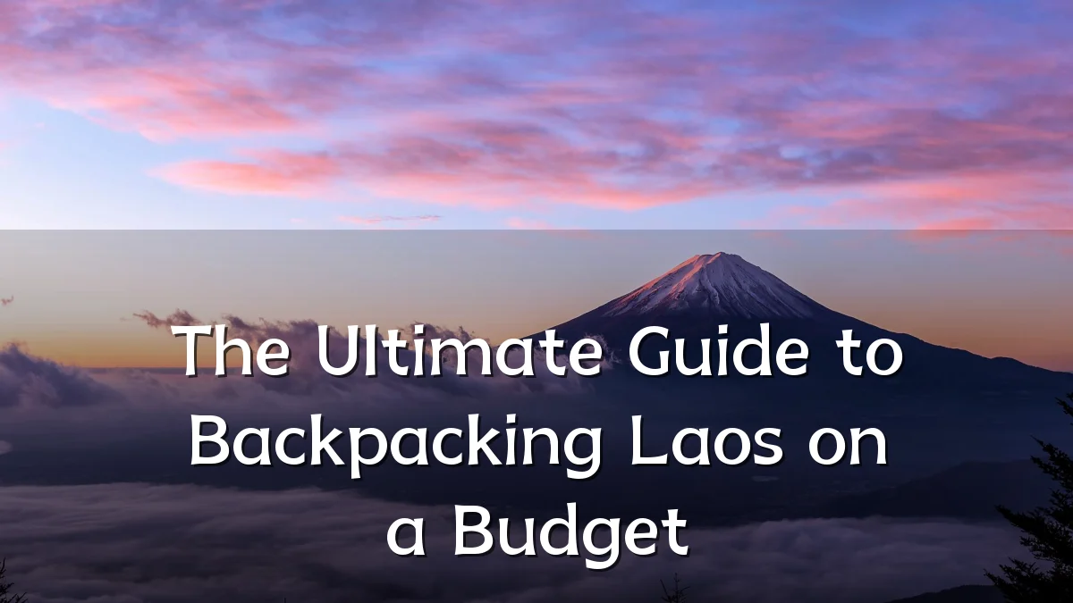 The Ultimate Guide to Backpacking Laos on a Budget
