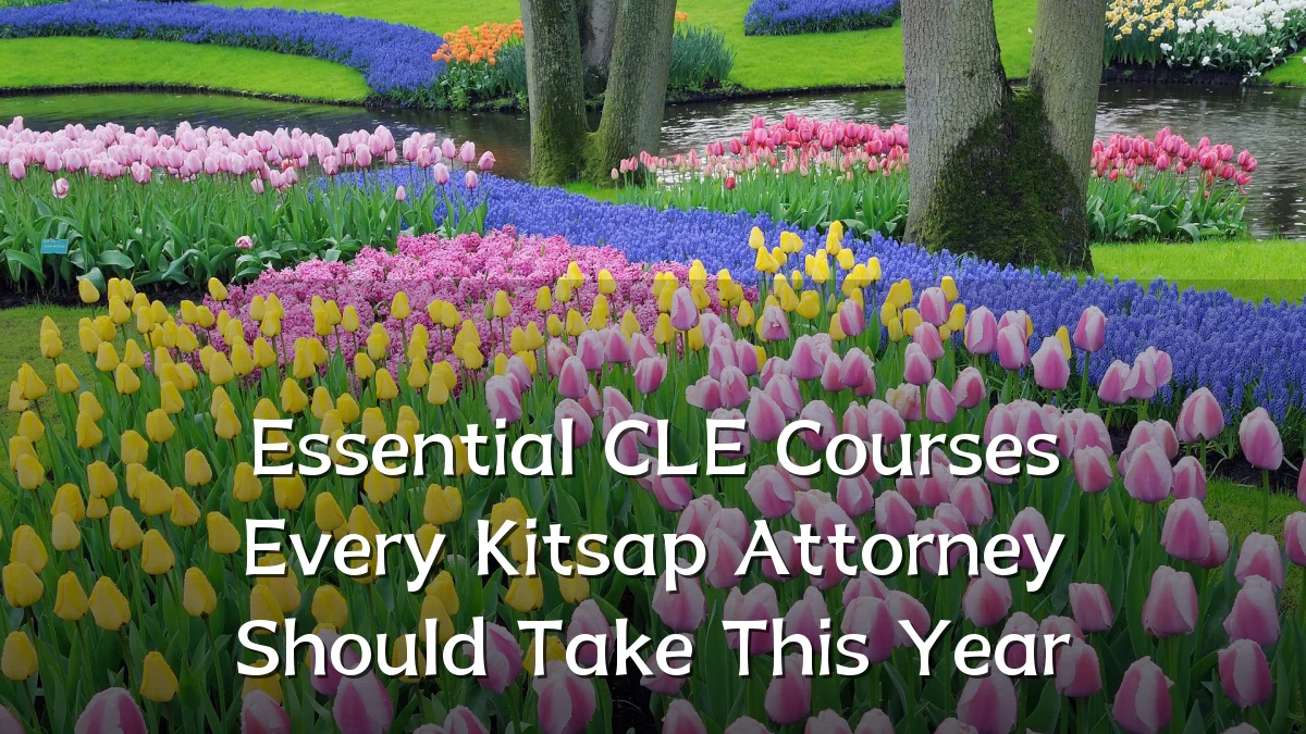 Essential CLE Courses Every Kitsap Attorney Should Take This Year